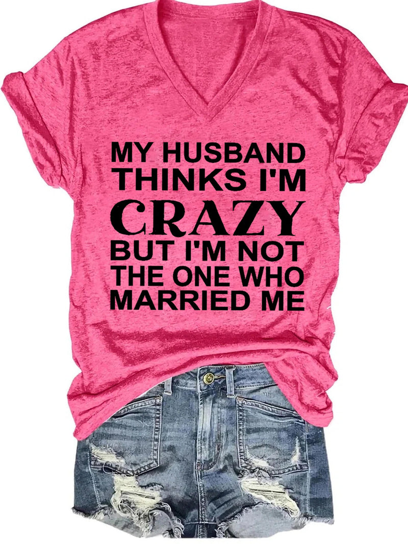 Funny My Husband Thinks I'm Crazy Letter Casual Short Sleeve T-Shirt