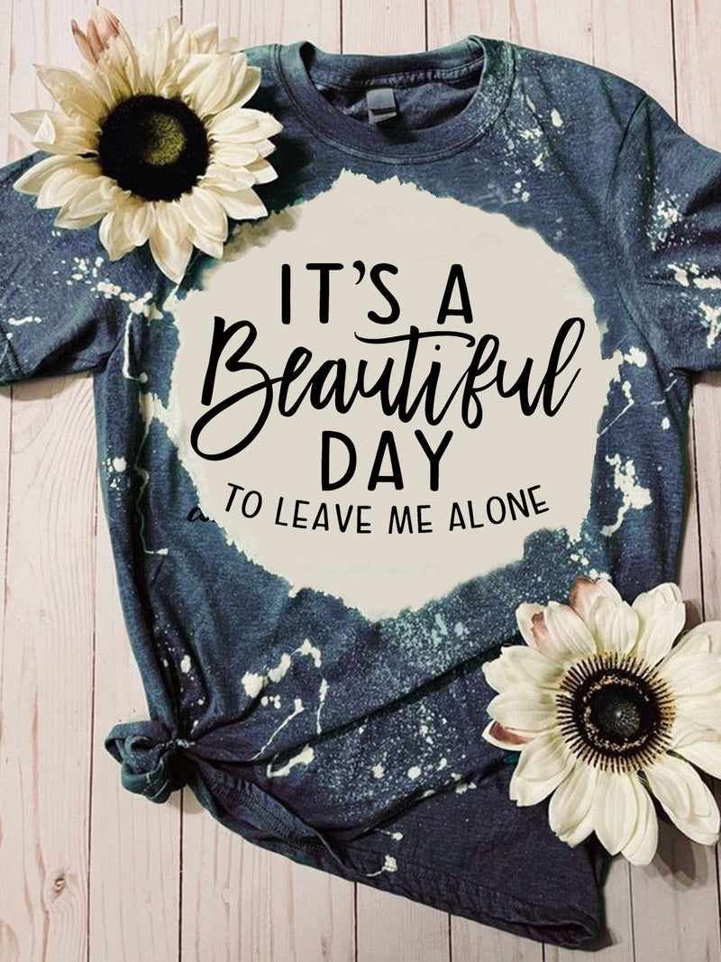 It's A Beautiful Day To Leave Me Alone Tie Dye T-shirt