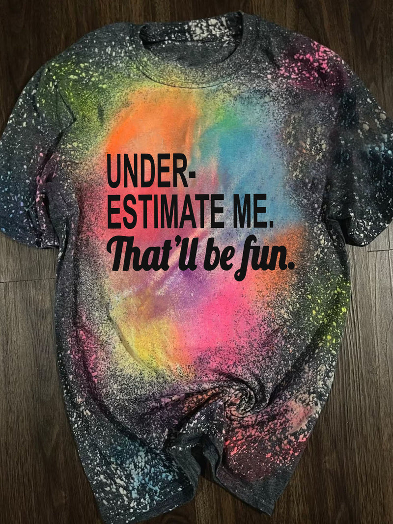 Underestimate Me That'll Be Fun  Tie Dye  Print T-Shirtt
