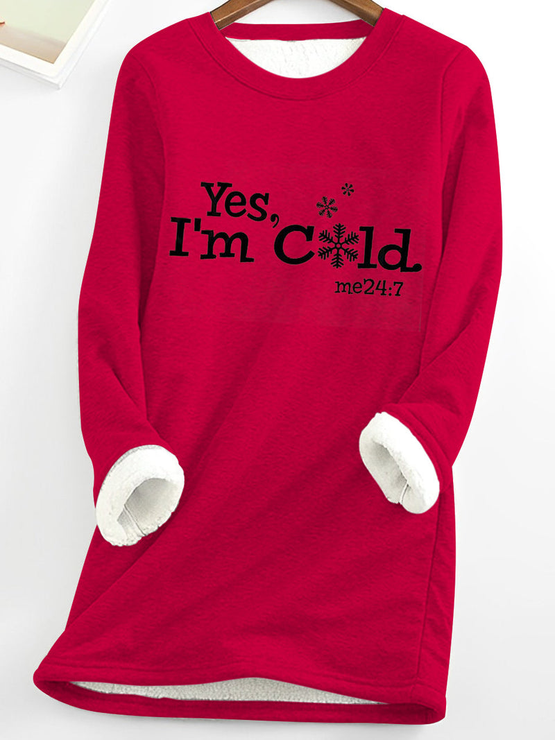 Yes I'm Cold Me 24:7 Winter Funny Fleece Top