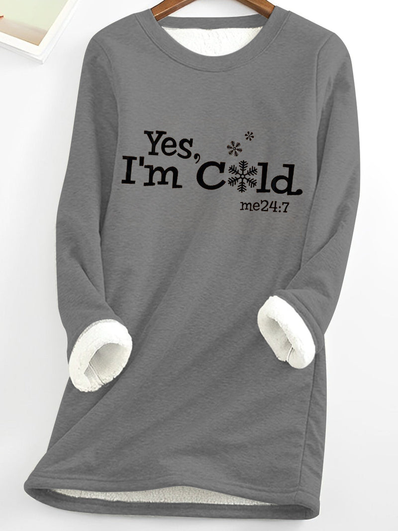Yes I'm Cold Me 24:7 Winter Funny Fleece Top