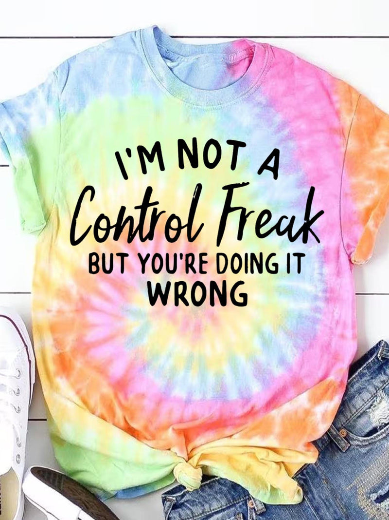 I'm Not A Control Freak Rainbow Tie Dye T-shirt