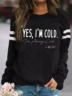 Yes, Im Cold Im Always Cold Me 24:7 Printed Crew Neck Top